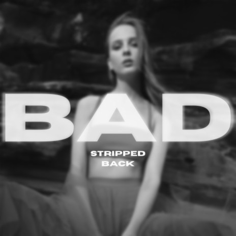 Bad (Stripped Back) | Boomplay Music