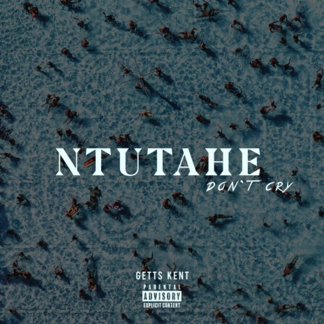 Ntutahe (Don't Cry)