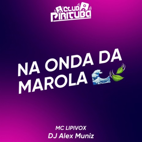 NA ONDA DA MAROLA ft. DJ ALEX MUNIZ | Boomplay Music