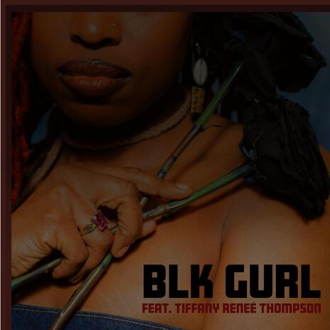 BLK GURL ft. Tiffany Reneé Thompson | Boomplay Music