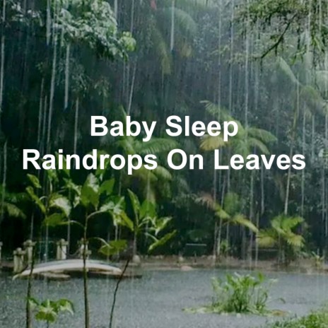 Baby Sleep Raindrops on Leaves Pt.17 ft. Nature Sounds Peace | Boomplay Music