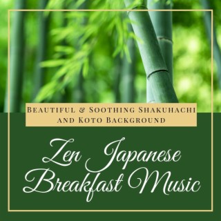 Zen Japanese Breakfast Music: Beautiful & Soothing Shakuhachi and Koto Background