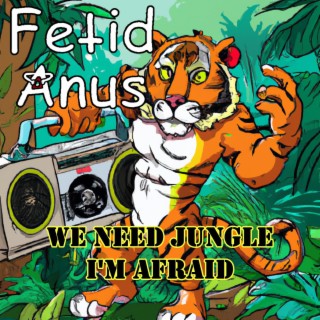 We Need Jungle I'm Afraid