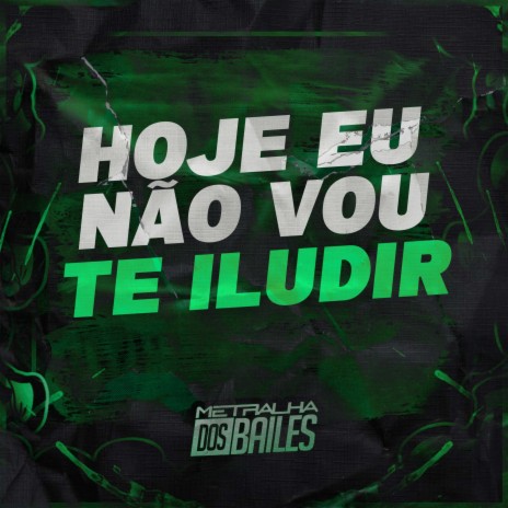 Hoje Eu Nao Vou Te Iludir ft. DJ MANO LOST | Boomplay Music