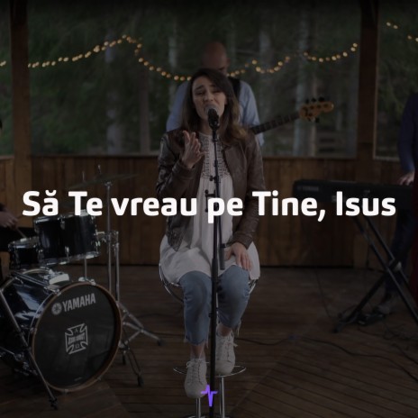 Să Te vreau pe Tine, Isus | Boomplay Music