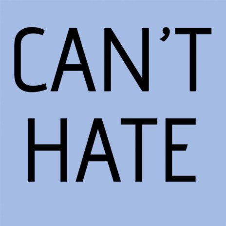 Can’t Hate | Boomplay Music