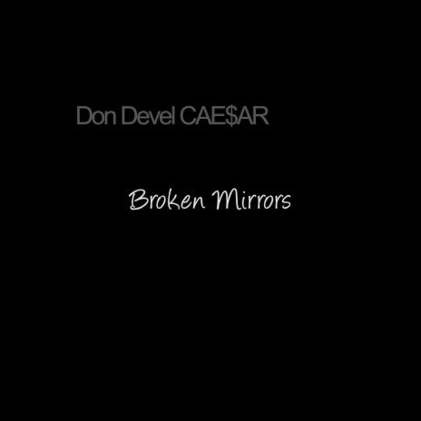 Broken Mirrors ft. Don Devel CAE$AR | Boomplay Music