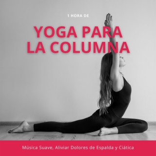 1 Hora de Yoga para la Columna: Música Suave, Aliviar Dolores de Espalda y Ciática