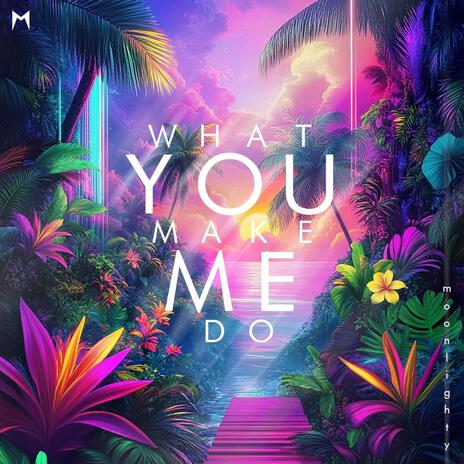 What You Make Me Do | Boomplay Music