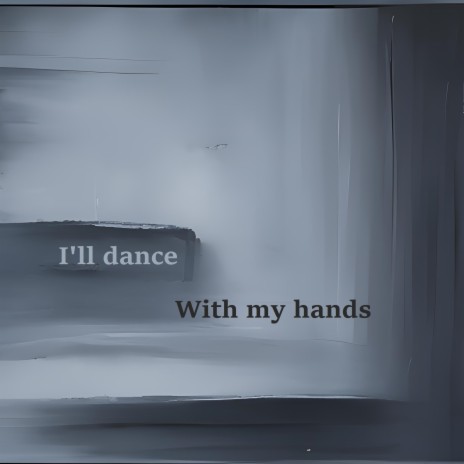 I'll Dance with My Hands
