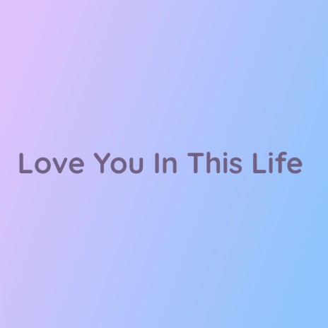 Love You In This Life | Boomplay Music