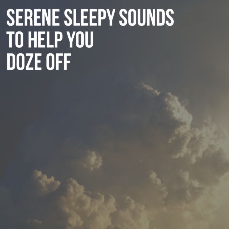 Serene Sleepy Sounds to Help You Doze Off, Pt. 41 ft. Sleep Makers Samples & Sleep Sleep Sleep | Boomplay Music