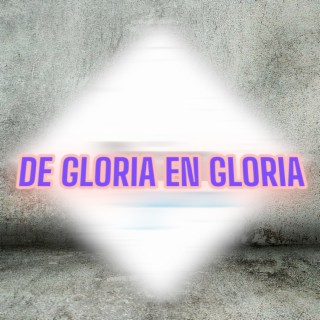 De gloria en gloria