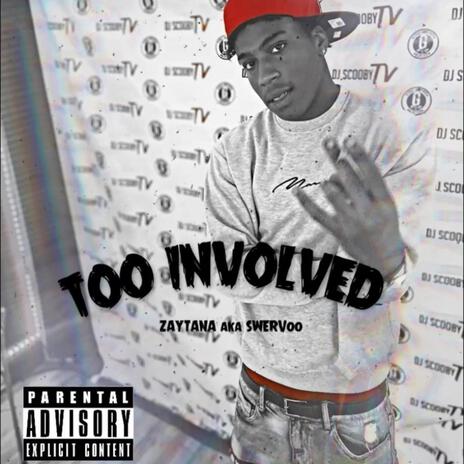 Too Involved | Boomplay Music