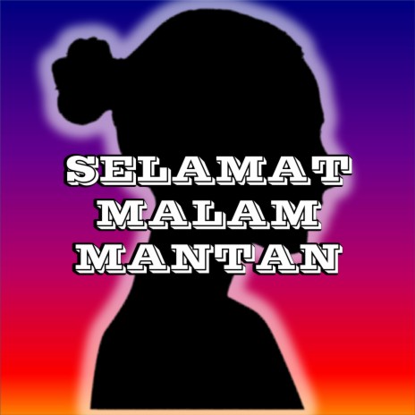 SELAMAT MALAM MANTAN | Boomplay Music