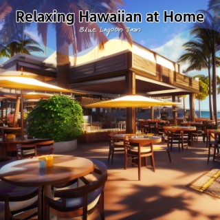 Relaxing Hawaiian at Home