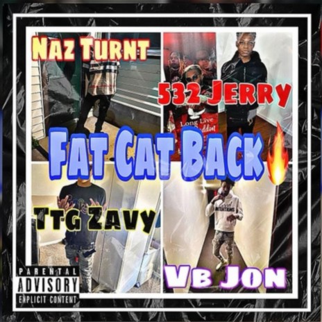 Fat Cat Back ft. Naz Turnt, 532 Jerry, Ttg Zavy & Jon Turnt | Boomplay Music