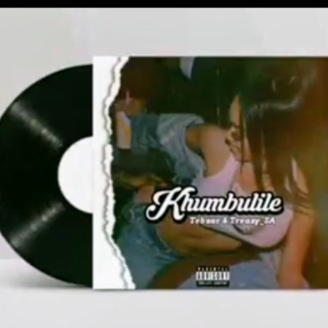 Khumbulile official song Tebzar Rsa Treazy SA (Radio Edit) | Boomplay Music