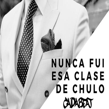 Nunca Fui Esa Clase De Chulo | Boomplay Music