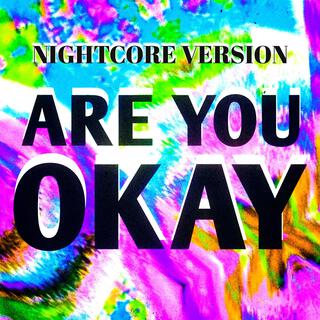 ARE YOU OKAY (Nightcore Version) lyrics | Boomplay Music