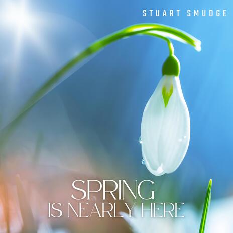 Spring is Nearly Here | Boomplay Music