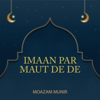 Imaan Par Maut De De