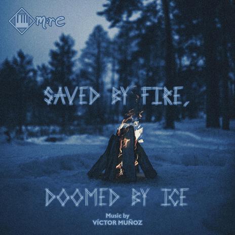 Saved by Fire, Doomed by Ice | Boomplay Music