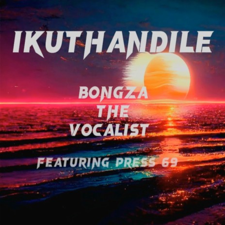 Ikuthandile ft. Press 69 | Boomplay Music