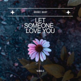 Let someone love you