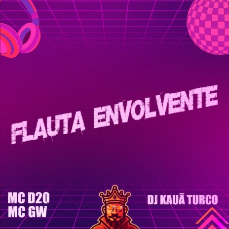 Flauta Envolvente ft. Mc GW & MC D20 | Boomplay Music