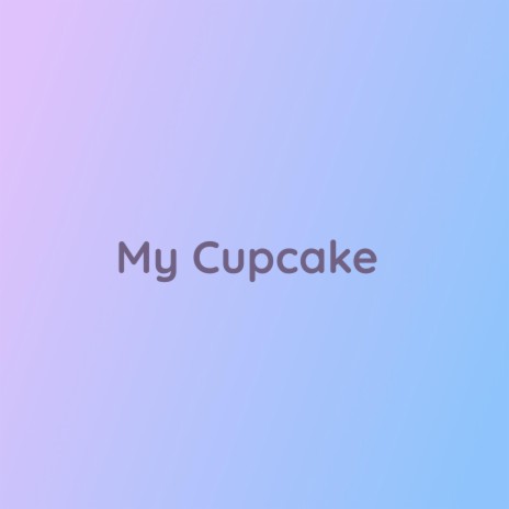 My Cupcake | Boomplay Music