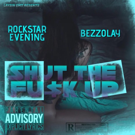 Shut The Fu$k Up ft. Rockstar Evening & Bezzolay | Boomplay Music