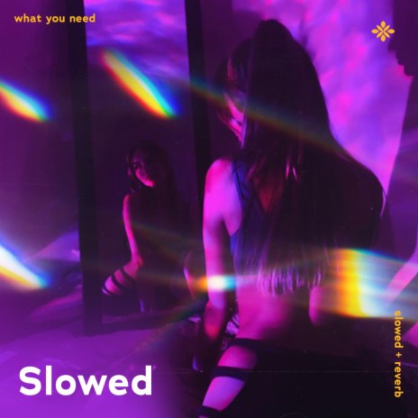 what you need - slowed + reverb ft. twilight & Tazzy | Boomplay Music