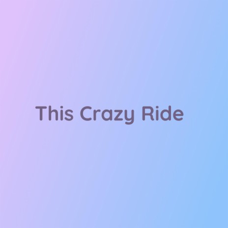 This Crazy Ride | Boomplay Music