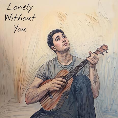 Lonely Without You | Boomplay Music