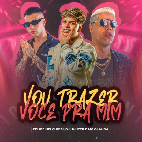 Vou Trazer Você pra Mim ft. Dj Hunter & Mc Olanda | Boomplay Music