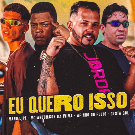 Eu Quero Isso ft. Gusta Gol, MC Anderson da Rima & Mano Lipe | Boomplay Music