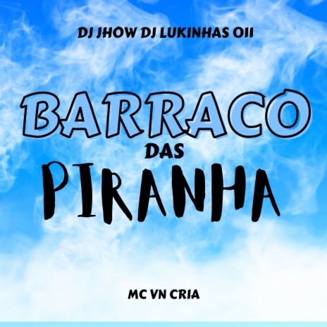 Barraco Das Piranhas ft. DJ Lukinhas 011 & DJ JHOW | Boomplay Music