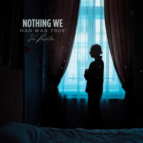 Nothing We Had Was True | Boomplay Music