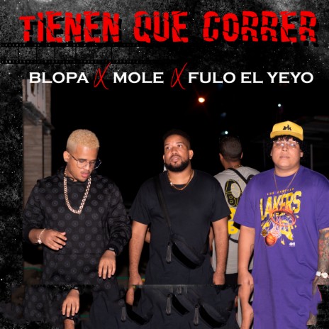 Tienen Que Correr ft. Fulo El Yeyo & Mole | Boomplay Music