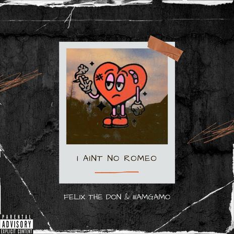 I Ain't No Romeo ft. iiiamgamo