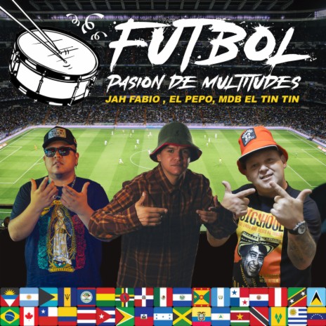 Futbol, Pasión De Multitudes ft. El Pepo & MDB EL TINTIN | Boomplay Music