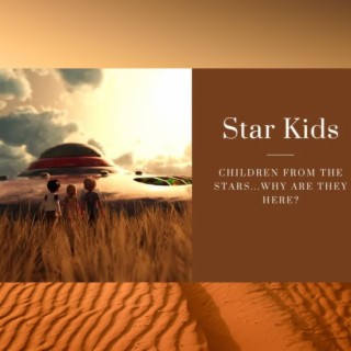 Star Kids - Why Are They Here?