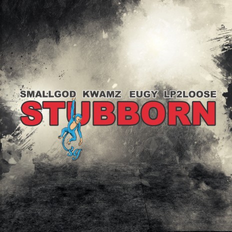 Stubborn (feat. Kwamz, Eugy & Lp2loose) | Boomplay Music