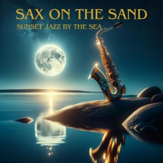 Sax on the Sand: Sunset Jazz by the Sea - Smooth Beach Vibes, Coastal Chillout, Mellow Saxophone Melodies