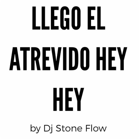 Llego El Atrevido Hey Hey ft. Dj Xikogringo & El Blade Hey | Boomplay Music