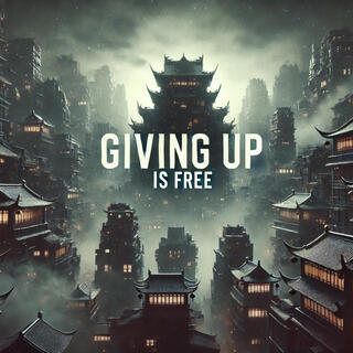 GIVING UP IS FREE