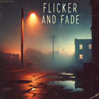 FLICKER AND FADE