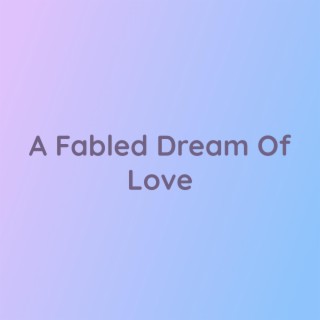 A Fabled Dream Of Love