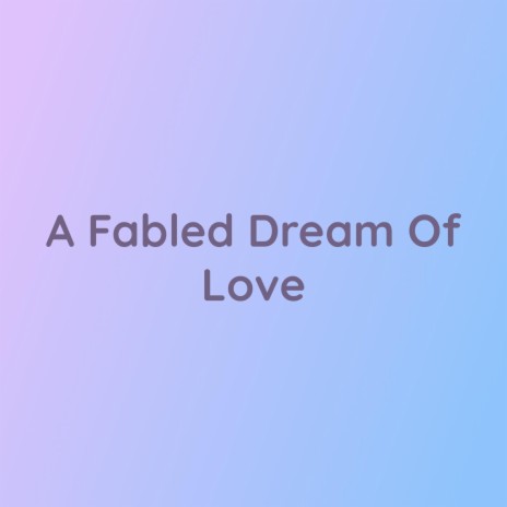 A Fabled Dream Of Love | Boomplay Music